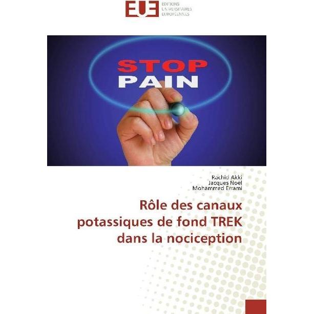 Rôle des canaux potassiques de fond TREK dans la nociception, Fachbücher von Jacques Noël, Rachid Akki, Mohammed Errami