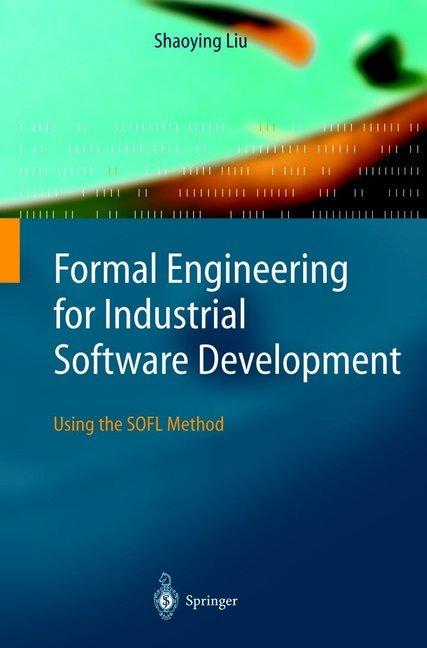 Formal Engineering for Industrial Software Development (Englisch, Shaoying Liu, 2010)
