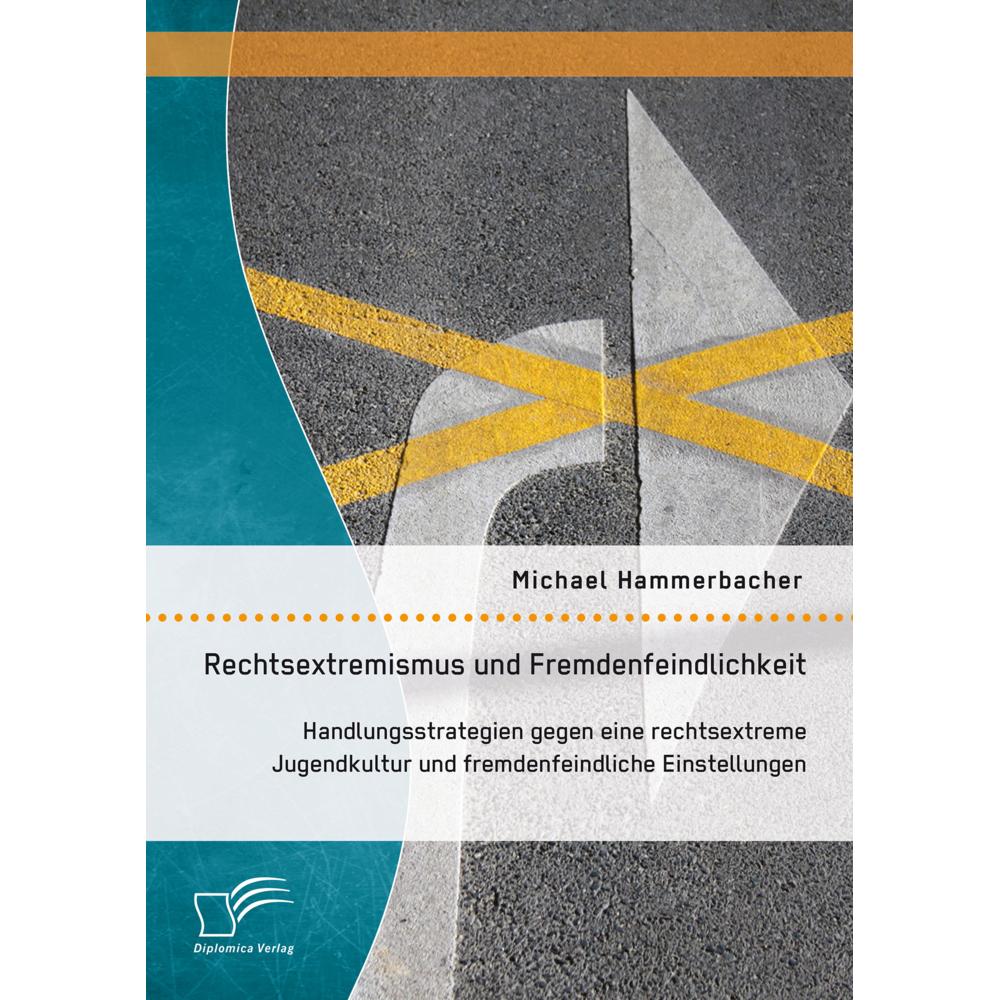 Rechtsextremismus und Fremdenfeindlichkeit: Handlungsstrategien gegen eine rechtsextreme Jugendkultu, Fachbücher