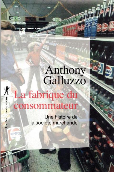 Actual product image La fabrique du consommateur : une histoire de la société marchande (French, Galluzzo Anthony, 2023)