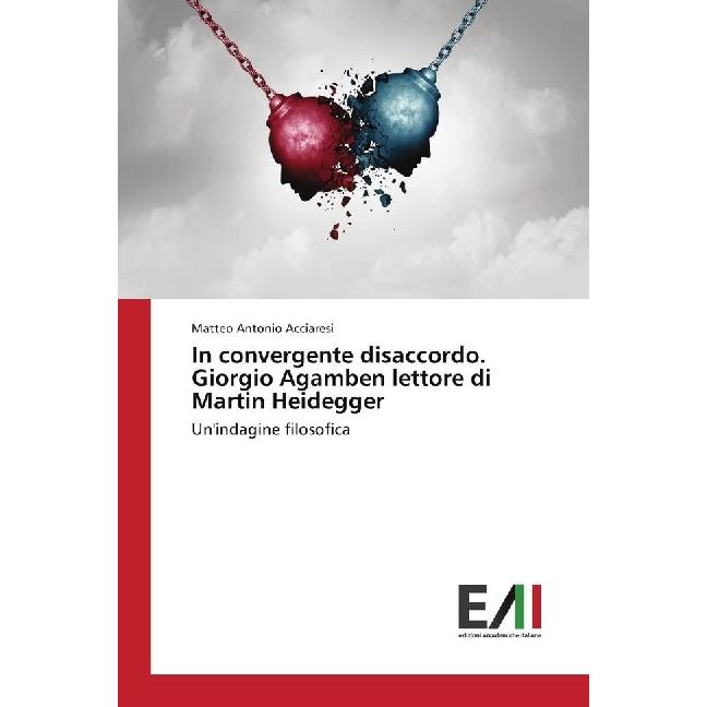 In convergente disaccordo. Giorgio Agamben lettore di Martin Heidegger, Sachbücher von Matteo Antonio Acciaresi