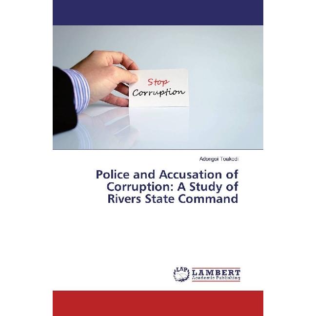 Police and Accusation of Corruption: A Study of Rivers State Command, Fachbücher von Adongoi Toakodi