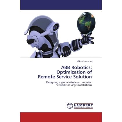ABB Robotics: Optimization of Remote Service Solution, Fachbücher von Håkan Stenbom