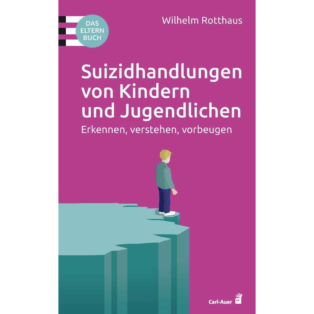Suizidhandlungen von Kindern und Jugendlichen, Ratgeber von Wilhelm Rotthaus
