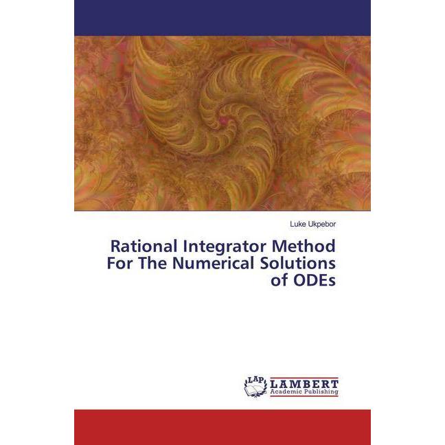 Rational Integrator Method For The Numerical Solutions of ODEs, Fachbücher von Luke Ukpebor