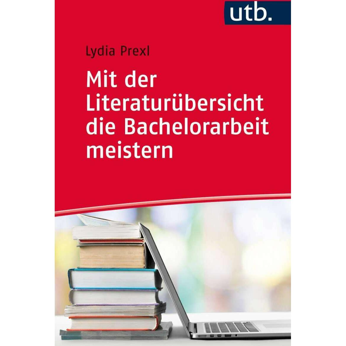 Mit der Literaturübersicht die Bachelorarbeit meistern, Fachbücher von Lydia Prexl
