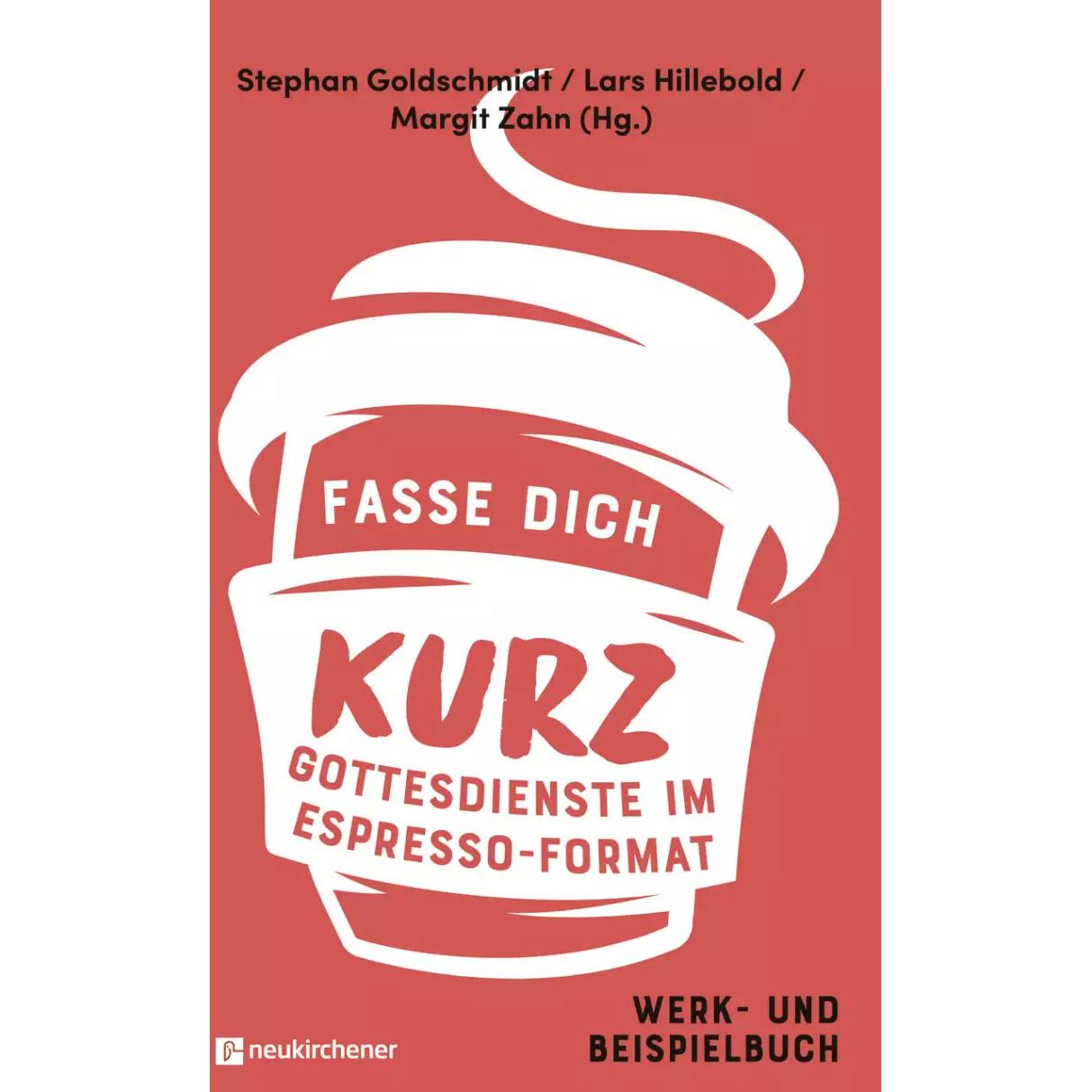 Fasse dich kurz - Gottesdienste im Espresso-Format, Fachbücher von Lars Hillebold, Stephan Goldschmidt, Margit Zahn