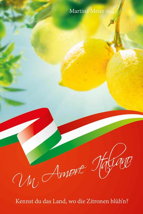 Image du produit Un Amore Italiano - Kennst du das Land, wo die Zitronen blüh'n? (Allemand, Martina Meier, 2021)