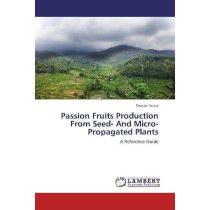 Passion Fruits Production From Seed- And Micro-Propagated Plants, Fachbücher
