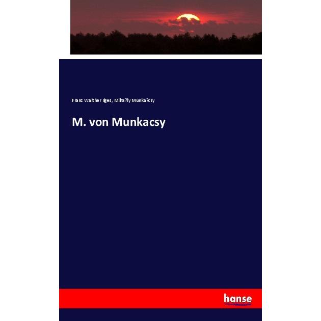 M. von Munkacsy, Fachbücher von Franz Walther Ilges, Miha ly Munka csy