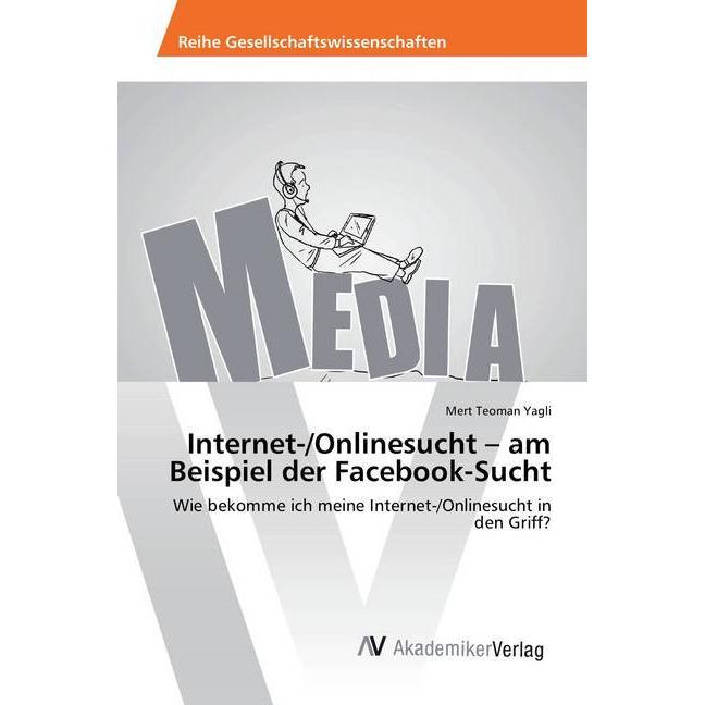 Internet-/Onlinesucht - am Beispiel der Facebook-Sucht, Fachbücher von Mert Teoman Yagli