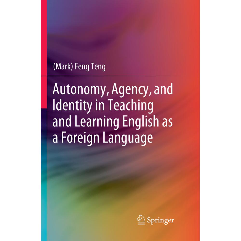 Autonomy, Agency, and Identity in Teaching and Learning English as a Foreign Language, Fachbücher von Mark Feng Teng
