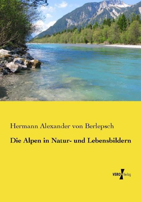 Produktbild Die Alpen in Natur- und Lebensbildern (Deutsch, Hermann Alexander von Berlepsch, 2014)