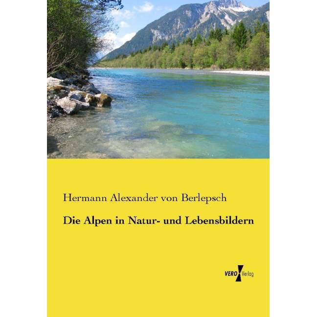 Die Alpen in Natur- und Lebensbildern, Sachbücher von Hermann Alexander von Berlepsch