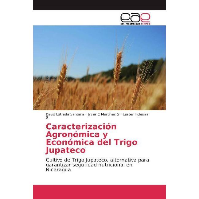 Caracterización Agronómica y Económica del Trigo Jupateco, Fachbücher von David Estrada Santana, Lester I Iglesias G, Ja...