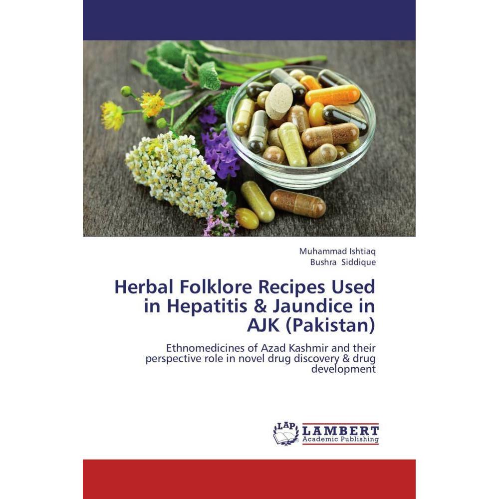 Herbal Folklore Recipes Used in Hepatitis & Jaundice in AJK (Pakistan), Fachbücher von Muhammad Ishtiaq, Bushra Siddique