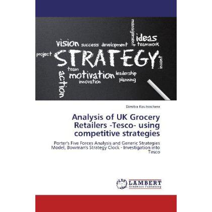 Analysis of UK Grocery Retailers -Tesco- using competitive strategies, Fachbücher
