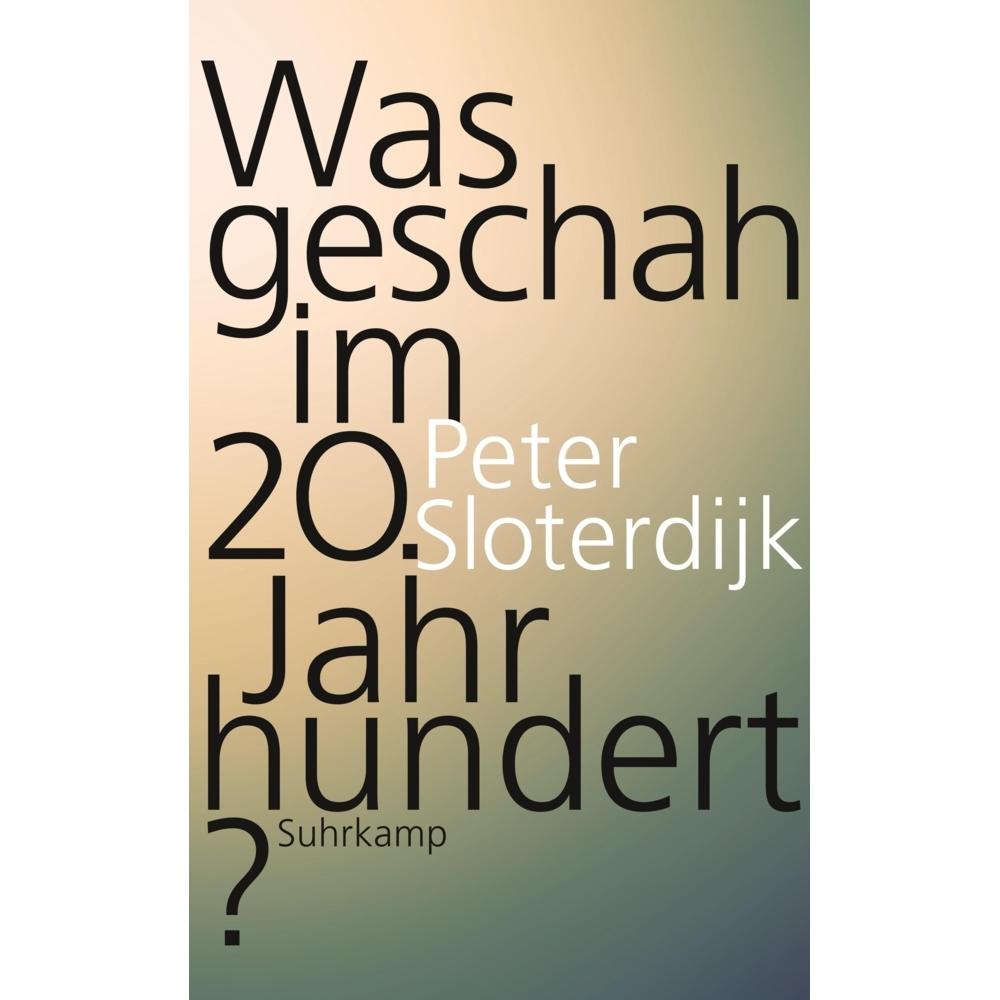 Was geschah im 20. Jahrhundert?, Belletristik von Peter Sloterdijk