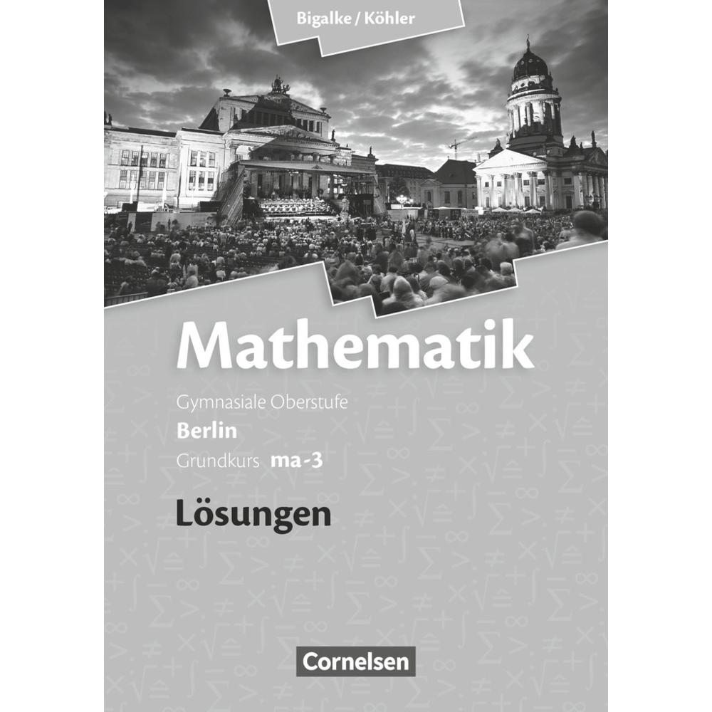 Math.SII BLN ma-3 GK Lös.'10, Schulbücher von Anton Bigalke, Horst Kuschnerow, Gabriele Ledworuski, Norbert Köhler