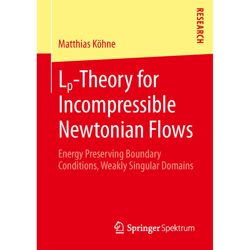 Lp-Theory for Incompressible Newtonian Flows, Fachbücher von Matthias Köhne