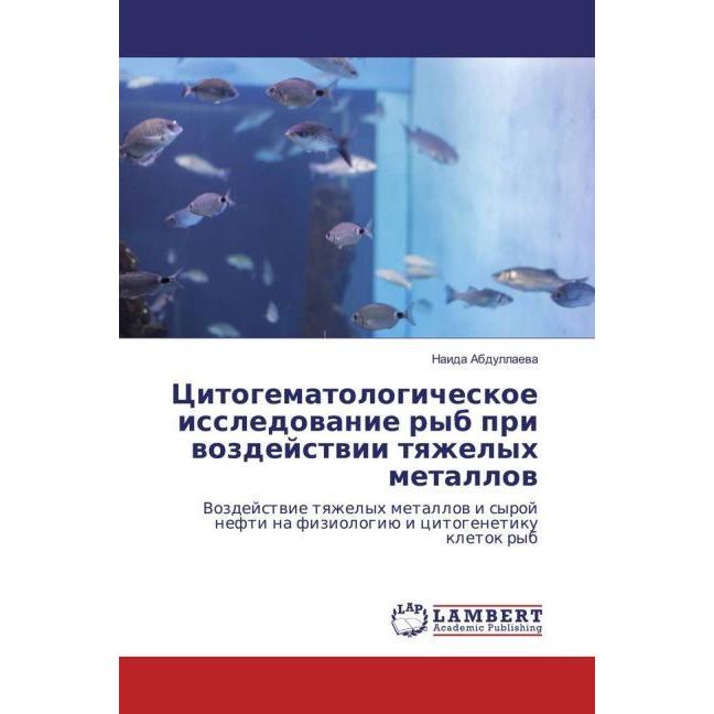 Citogematologicheskoe issledovanie ryb pri vozdejstvii tyazhelyh metallov, Fachbücher von Naida Abdullaeva