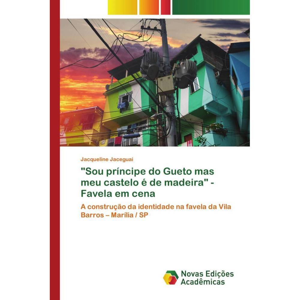 'Sou príncipe do Gueto mas meu castelo é de madeira' - Favela em cena, Fachbücher von Jacqueline Jaceguai