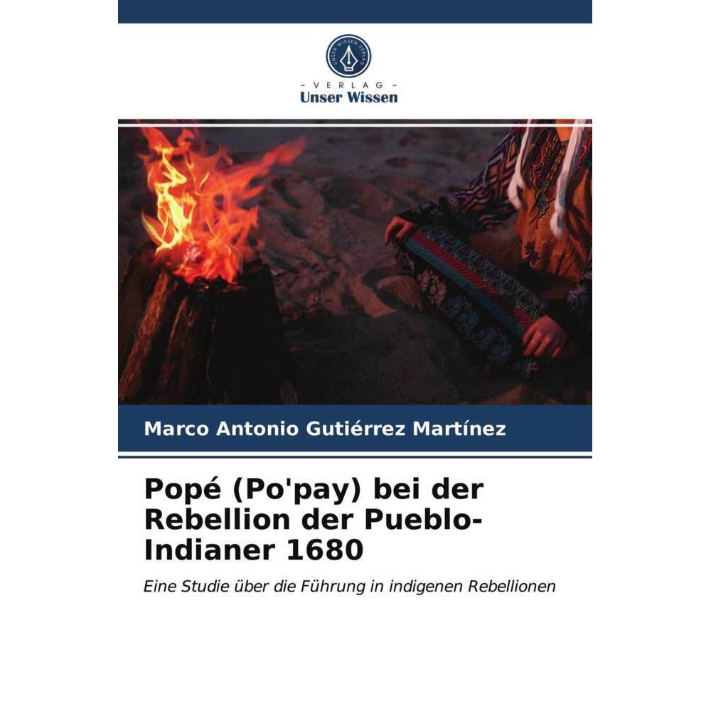 Popé (Po'pay) bei der Rebellion der Pueblo-Indianer 1680, Fachbücher von Marco Antonio Gutiérrez Martínez