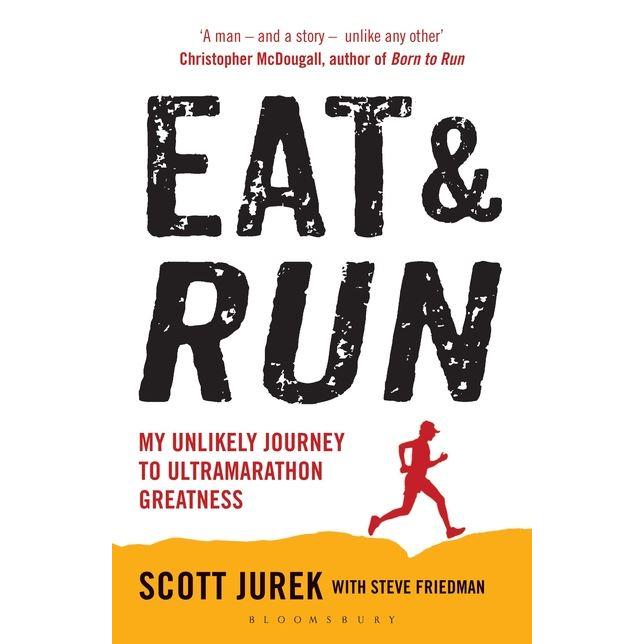 Eat and Run (My Unlikely Journey to Ultramarathon Greatness), Ratgeber von Scott Jurek, Steve Friedman