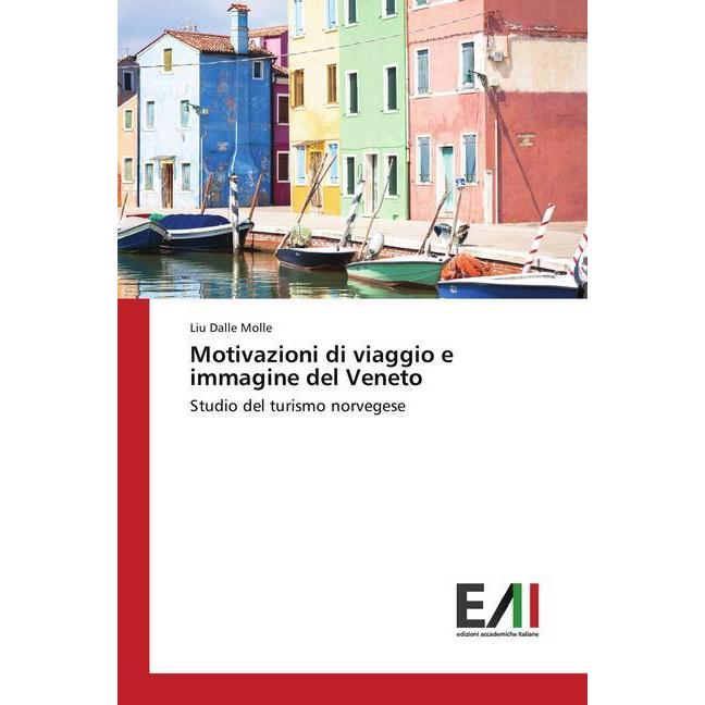 Motivazioni di viaggio e immagine del Veneto, Fachbücher von Liu Dalle Molle