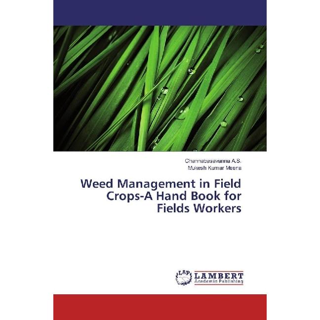 Weed Management in Field Crops-A Hand Book for Fields Workers, Fachbücher von Mukesh Kumar Meena, Channabasavanna A.S.