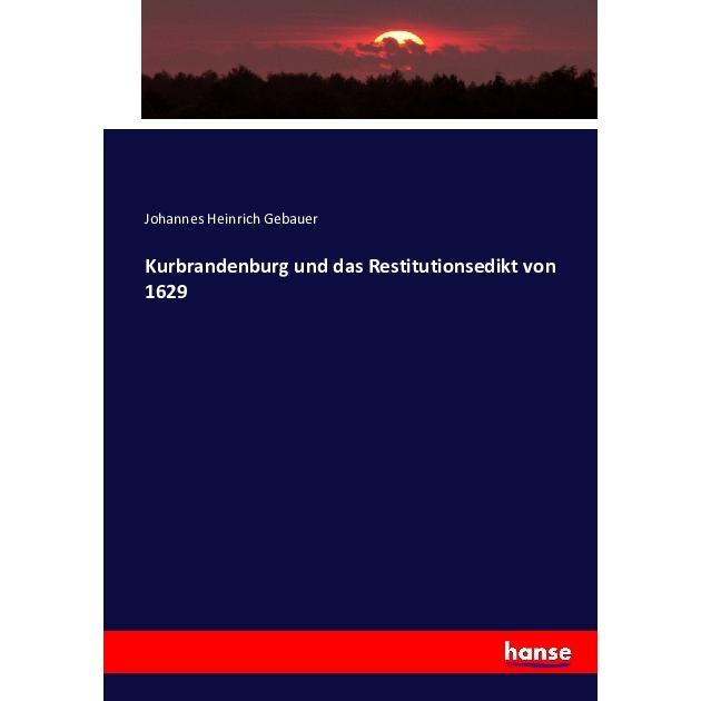 Kurbrandenburg und das Restitutionsedikt von 1629, Fachbücher von Johannes Heinrich Gebauer