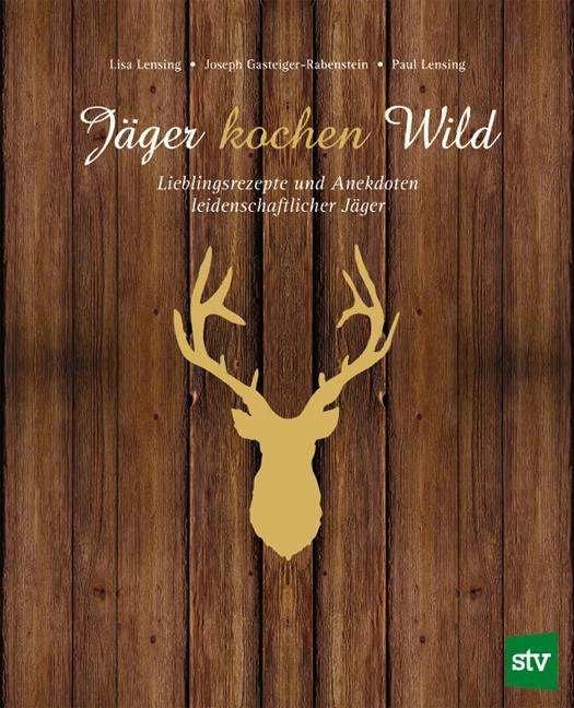 Produktbild Jäger kochen Wild (Deutsch, Joseph Gasteiger-Rabenstein, Lisa H. Lensing, Paul Lensing, 2012)