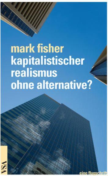 Produktbild Kapitalistischer Realismus ohne Alternative? (Deutsch, Christian Werthschulte, Johannes Springer, Mark Fisher, Peter Scheiffele, 2013)