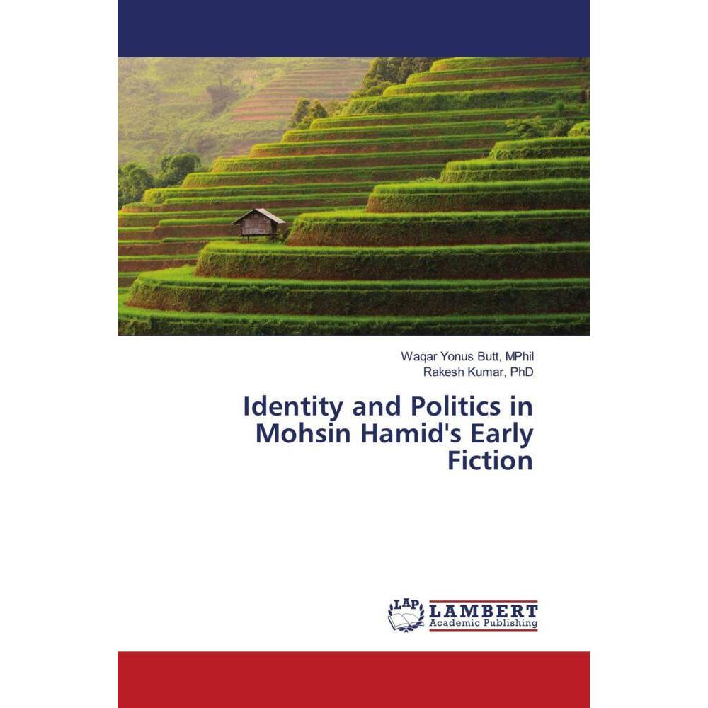 Identity and Politics in Mohsin Hamid's Early Fiction, Fachbücher von Rakesh Kumar, PHD, Waqar Yonus Butt, MPhil