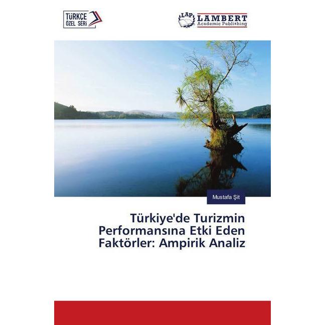 Türkiye'de Turizmin Performansina Etki Eden Faktörler: Ampirik Analiz, Fachbücher von Mustafa Sit