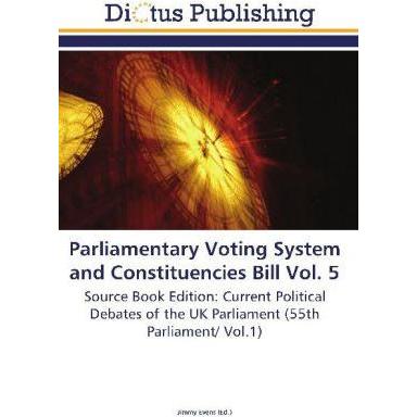 Parliamentary Voting System and Constituencies Bill Vol. 5, Fachbücher