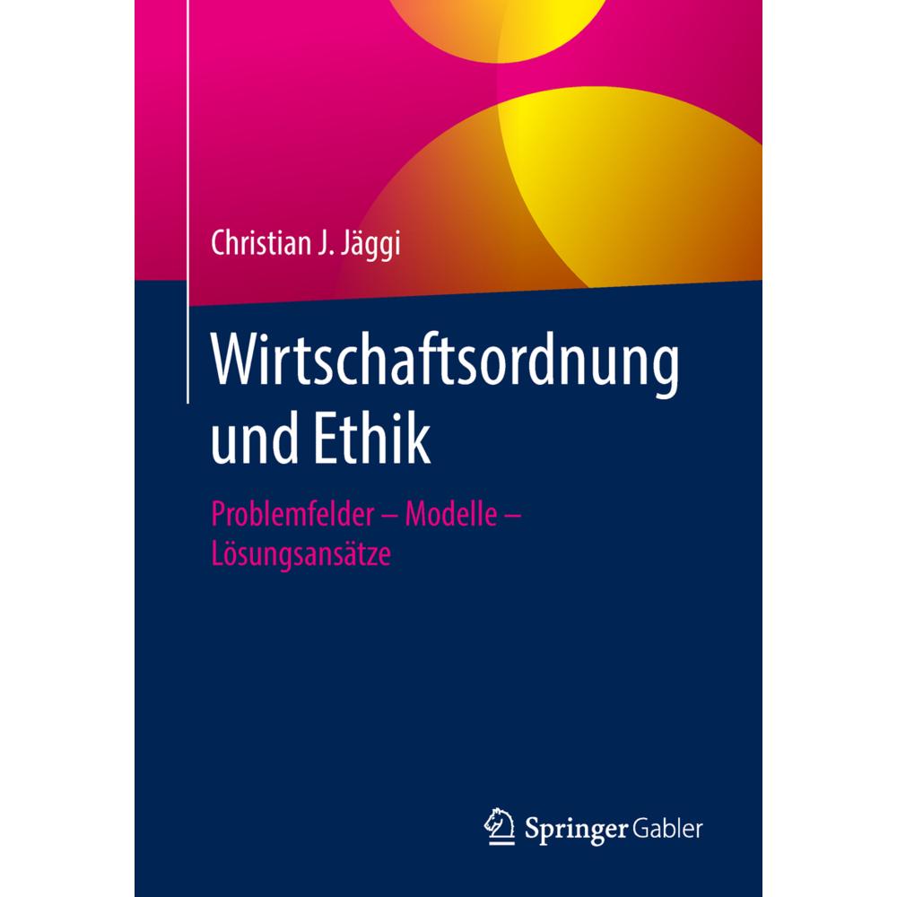 Wirtschaftsordnung und Ethik, Fachbücher von Christian J. Jäggi