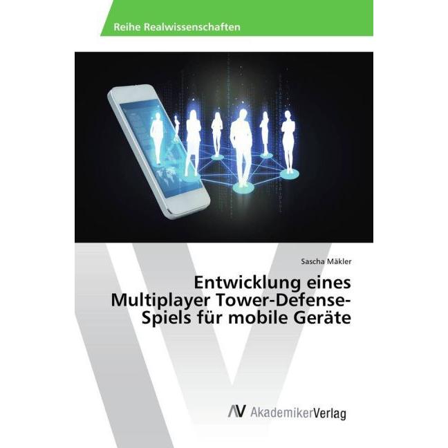 Entwicklung eines Multiplayer Tower-Defense-Spiels für mobile Geräte, Fachbücher von Sascha Mäkler