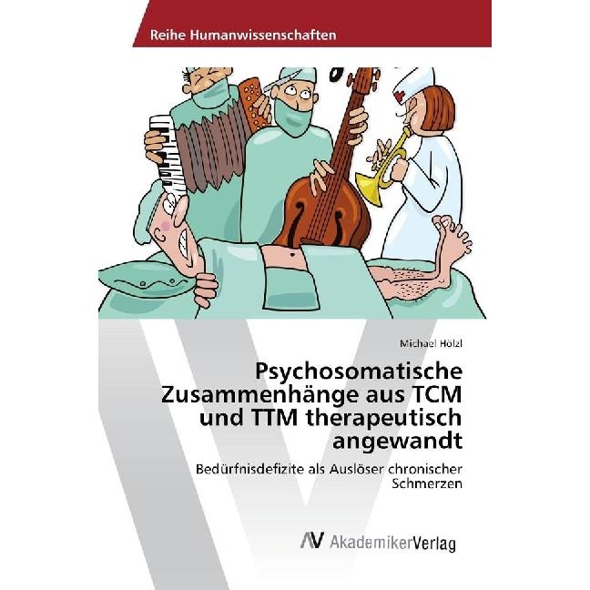 Psychosomatische Zusammenhänge aus TCM und TTM therapeutisch angewandt, Fachbücher von Michael Hölzl