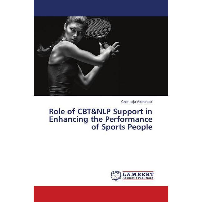 Role of CBT&NLP Support in Enhancing the Performance of Sports People, Ratgeber von Chennoju Veerender
