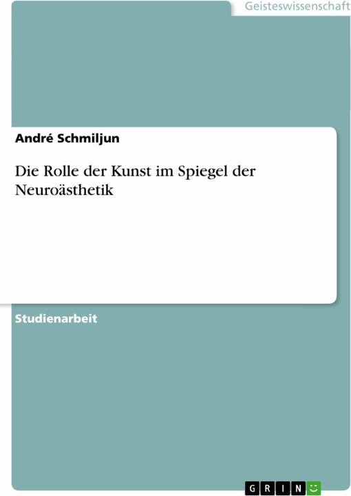Produktbild Die Rolle der Kunst im Spiegel der Neuroästhetik (Deutsch, André Schmiljun, 2010)