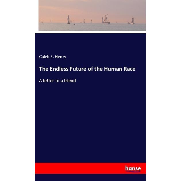 The Endless Future of the Human Race, Belletristik von Caleb S. Henry