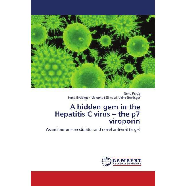 A hidden gem in the Hepatitis C virus - the p7 viroporin, Fachbücher von Noha Farag, Mohamed El-Azizi, Hans Breitinger, ...