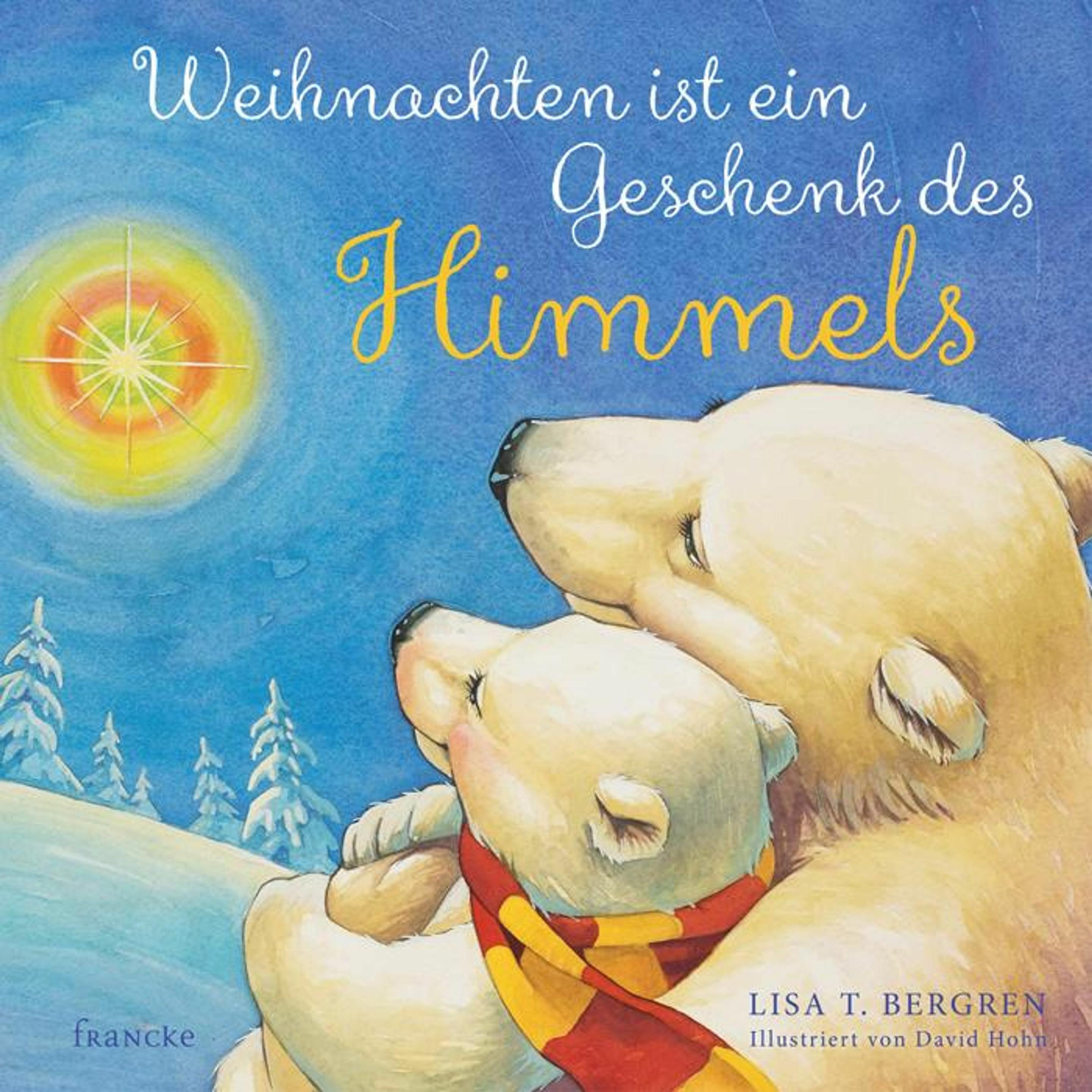 Weihnachten ist ein Geschenk des Himmels, Kinderbücher von Lisa T. Bergren, David Hohn, Kathrin Schultheis