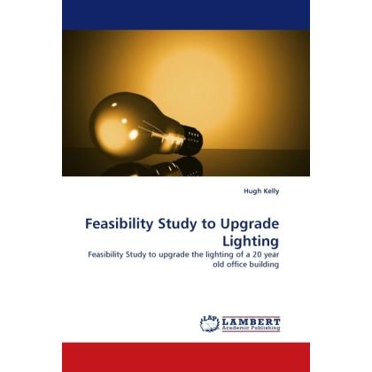 Feasibility Study to Upgrade Lighting, Fachbücher von Hugh Kelly