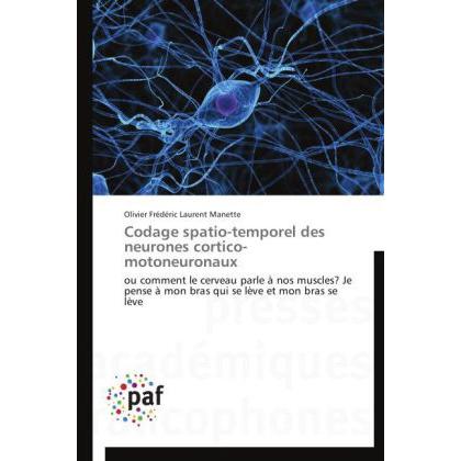 Codage spatio-temporel des neurones cortico-motoneuronaux, Fachbücher von Olivier Frédéric Laurent Manette