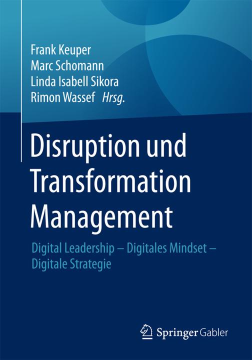 Produktbild Disruption und Transformation Management (Deutsch, Frank Keuper, Linda I. Sikora, Marc Schomann, 2018)