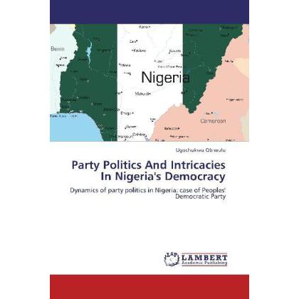 Party Politics And Intricacies In Nigeria's Democracy, Fachbücher