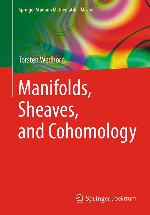 Produktbild Manifolds, Sheaves, and Cohomology (Englisch, Torsten Wedhorn, 2016)
