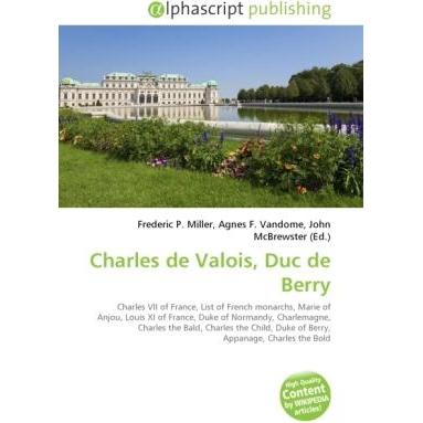 Charles de Valois, Duc de Berry, Fachbücher von Agnes F. Vandome, Frederic P. Miller, John McBrewster